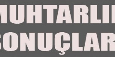 AKYAZI MUHTARLIK SEÇİMLERİ SONUÇLARI