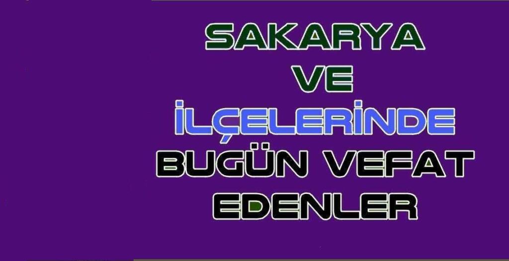 akyazı, akyazı haber, akyazi haber, hendek, hendek haber, Sakarya Büyükşehir Belediyesi Vefat Edenler, Sakarya Büyükşehir Belediyesi Bugün Vefat Edenler, sakarya'da vefat edenler, sakarya’da bugün vefat edenler, hendek bugün vefat edenler, akyazı haber bugün vefat edenler