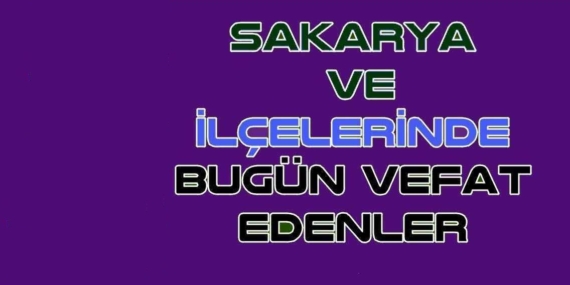 Sakarya Büyükşehir Belediyesi Bugün Vefat Edenler