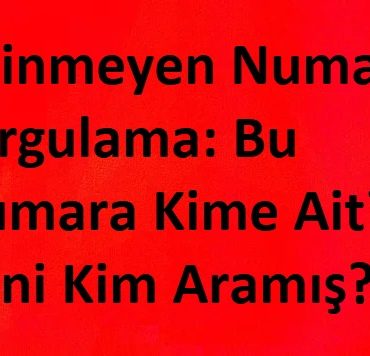 Bilinmeyen Numara Sorgulama